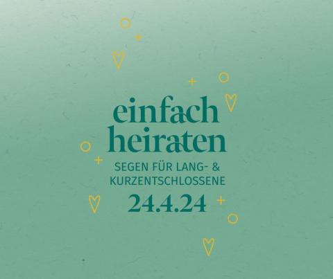 einfach heiraten Segen für Lang- und Kurzentschlossene 24.4.24