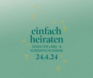 einfach heiraten Segen für Lang- und Kurzentschlossene 24.4.24